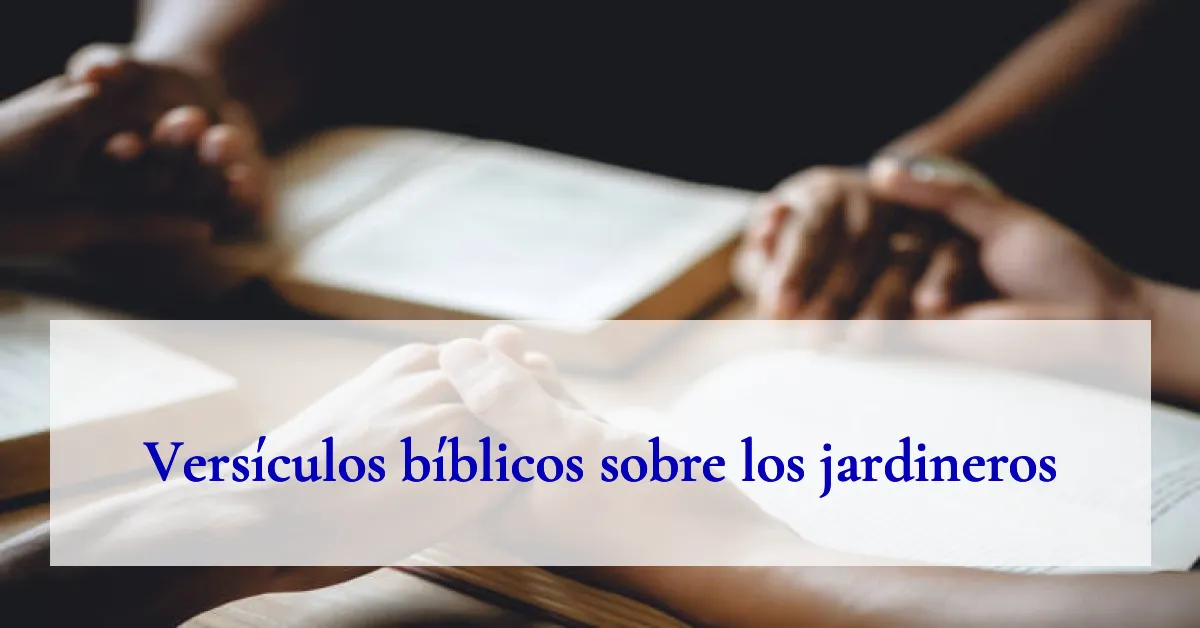 Versículos bíblicos sobre los jardineros