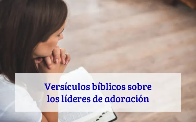 Versículos bíblicos sobre los líderes de adoración