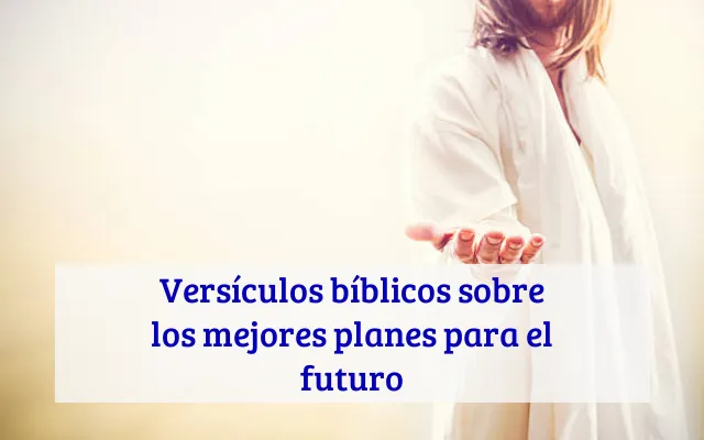 Versículos bíblicos sobre los mejores planes para el futuro