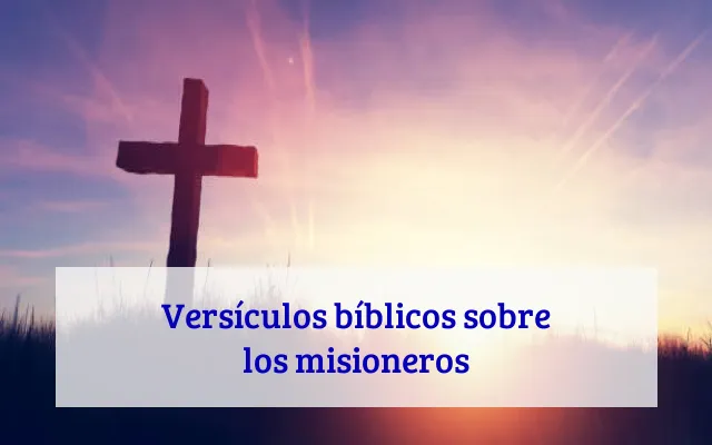 Versículos bíblicos sobre los misioneros