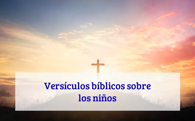 Versículos bíblicos sobre los niños