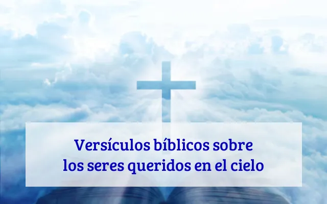 Versículos bíblicos sobre los seres queridos en el cielo