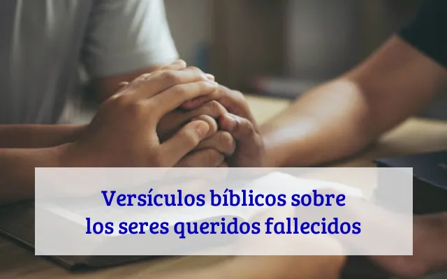 Versículos bíblicos sobre los seres queridos fallecidos