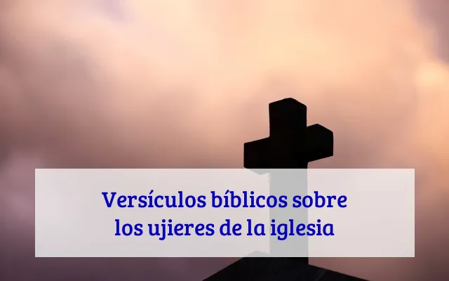 Versículos bíblicos sobre los ujieres de la iglesia