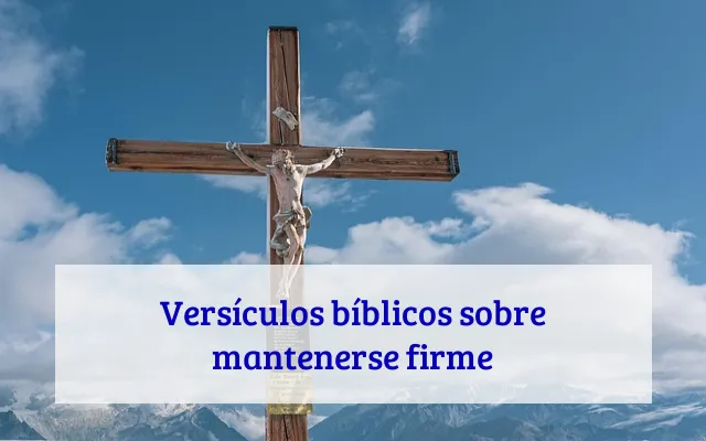 Versículos bíblicos sobre mantenerse firme