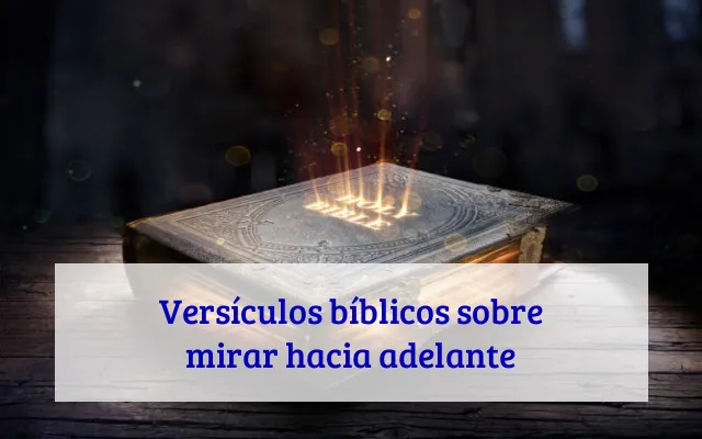 Versículos bíblicos sobre mirar hacia adelante