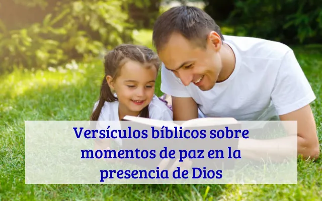 Versículos bíblicos sobre momentos de paz en la presencia de Dios