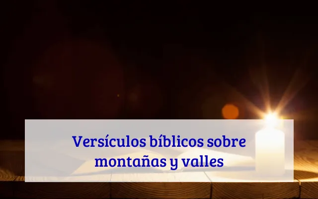 Versículos bíblicos sobre montañas y valles