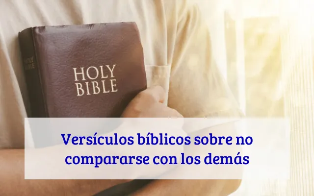 Versículos bíblicos sobre no compararse con los demás