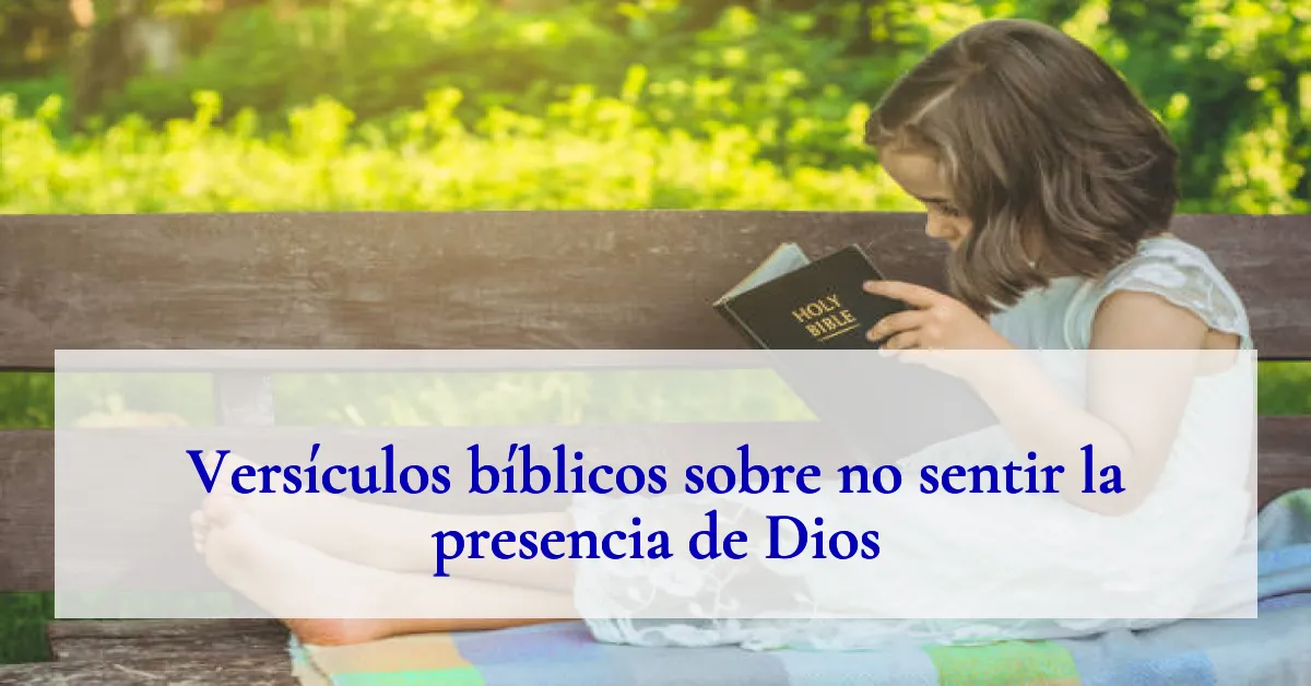 Versículos bíblicos sobre no sentir la presencia de Dios