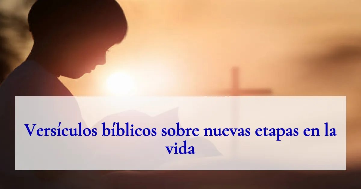 Versículos bíblicos sobre nuevas etapas en la vida