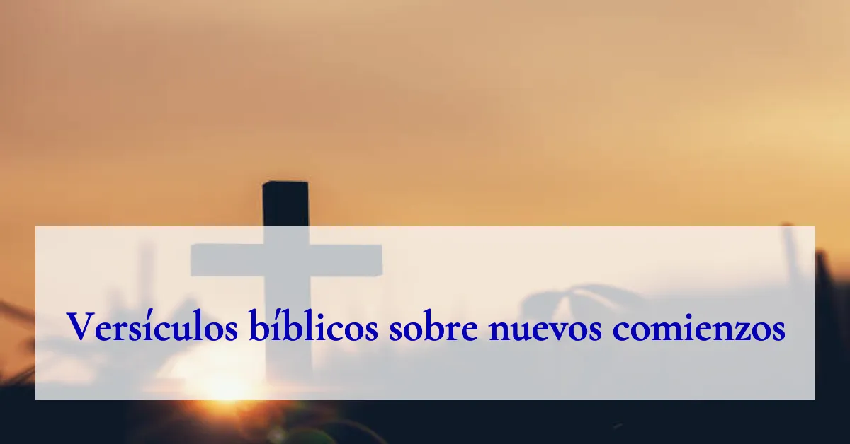 Versículos bíblicos sobre nuevos comienzos