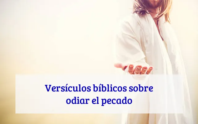Versículos bíblicos sobre odiar el pecado