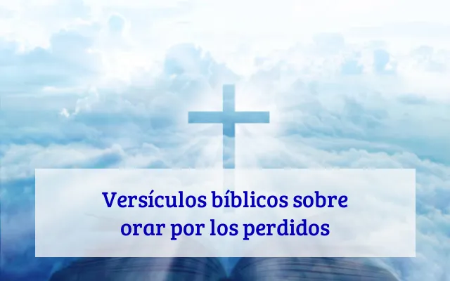 Versículos bíblicos sobre orar por los perdidos