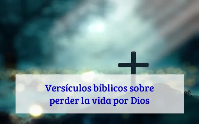 Versículos bíblicos sobre perder la vida por Dios