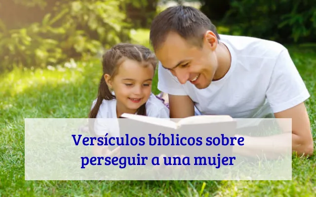 Versículos bíblicos sobre perseguir a una mujer