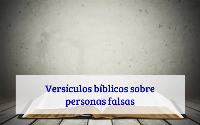 Versículos bíblicos sobre personas falsas