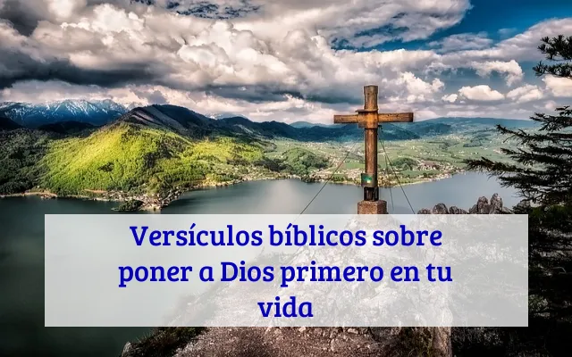 Versículos bíblicos sobre poner a Dios primero en tu vida