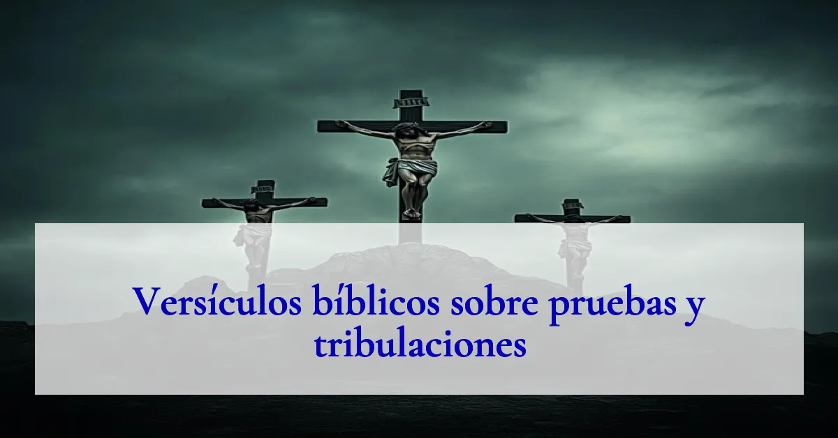 Versículos bíblicos sobre pruebas y tribulaciones