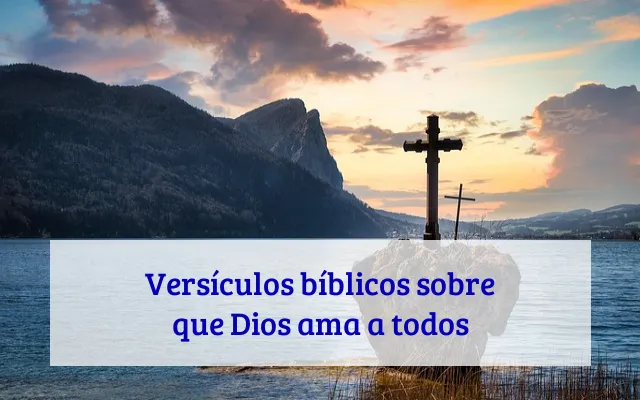 Versículos bíblicos sobre que Dios ama a todos