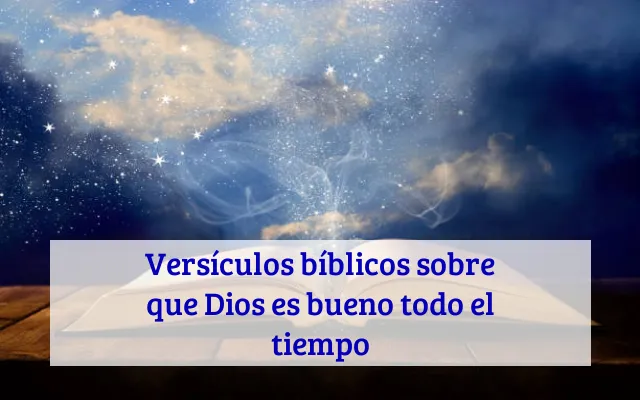 Versículos bíblicos sobre que Dios es bueno todo el tiempo