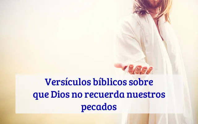 Versículos bíblicos sobre que Dios no recuerda nuestros pecados