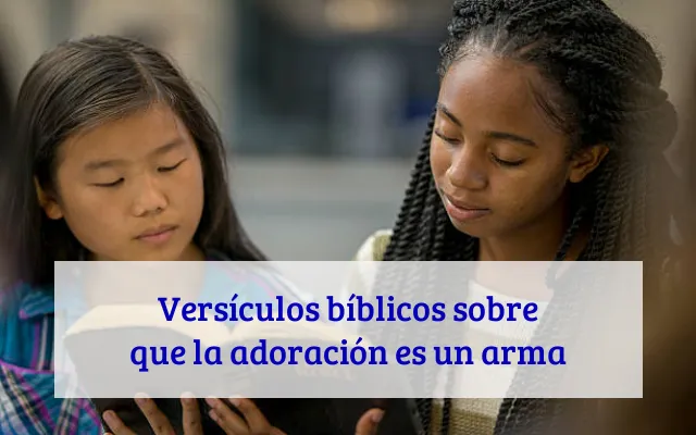 Versículos bíblicos sobre que la adoración es un arma