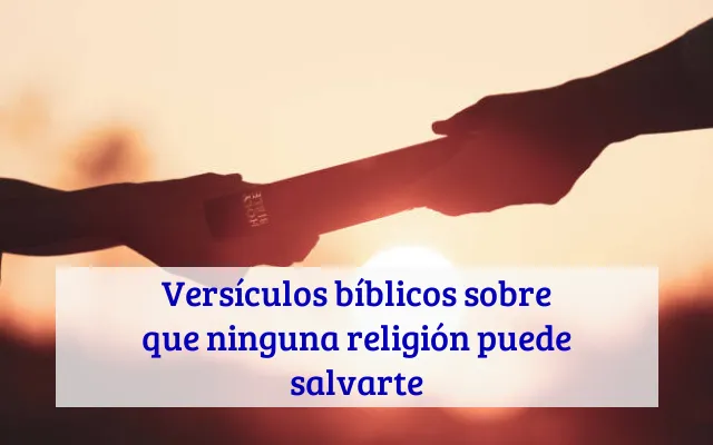 Versículos bíblicos sobre que ninguna religión puede salvarte