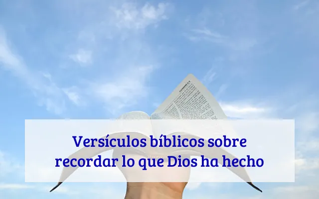 Versículos bíblicos sobre recordar lo que Dios ha hecho