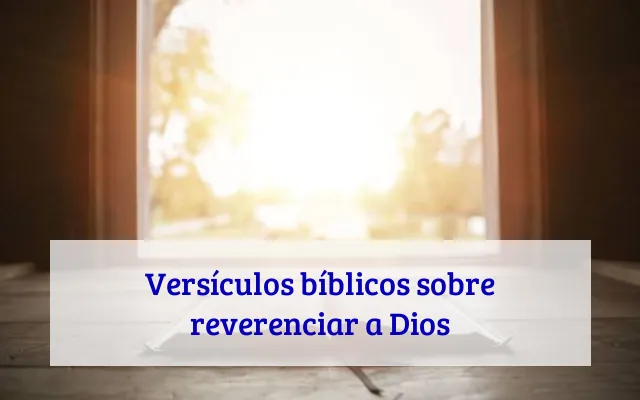 Versículos bíblicos sobre reverenciar a Dios