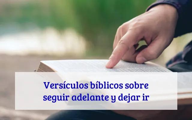 Versículos bíblicos sobre seguir adelante y dejar ir