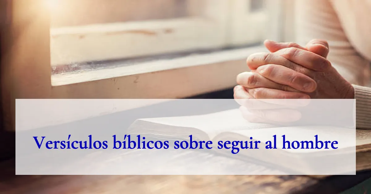 Versículos bíblicos sobre seguir al hombre