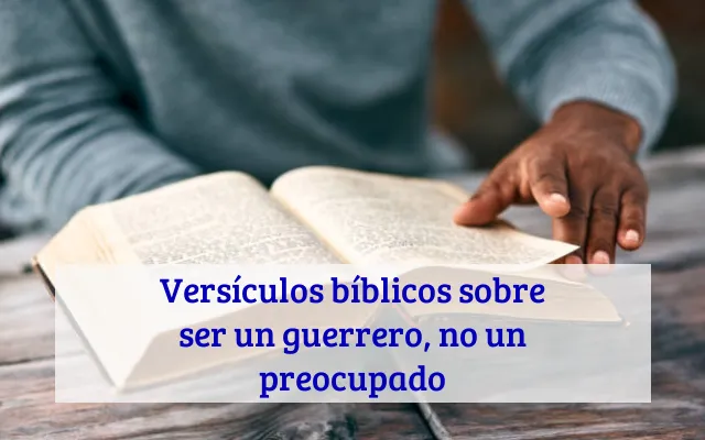 Versículos bíblicos sobre ser un guerrero, no un preocupado