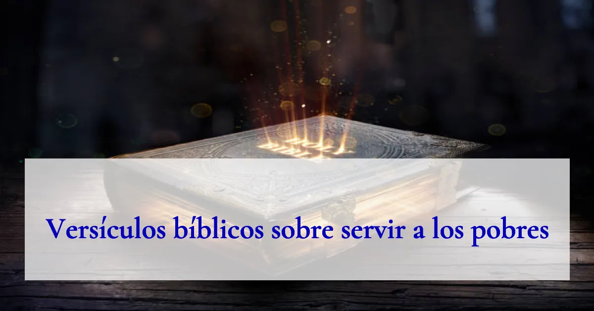 Versículos bíblicos sobre servir a los pobres