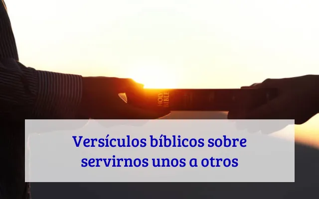 Versículos bíblicos sobre servirnos unos a otros