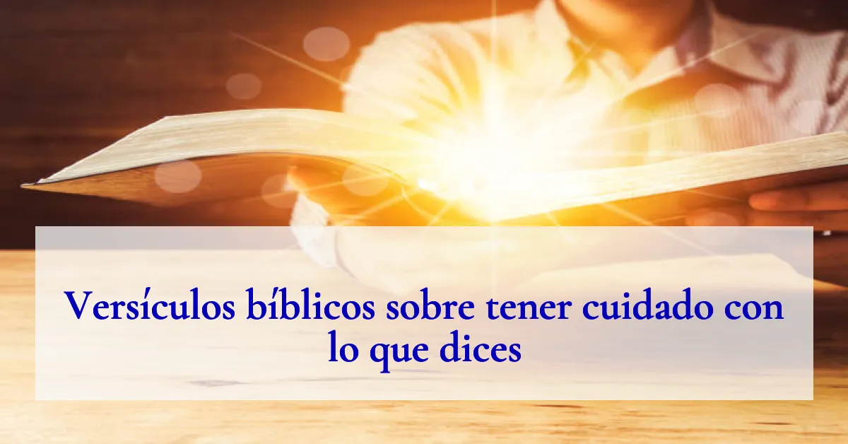 Versículos bíblicos sobre tener cuidado con lo que dices