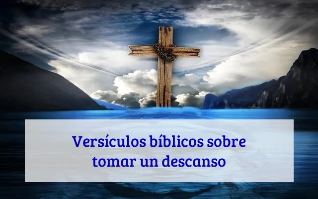 Versículos bíblicos sobre tomar un descanso