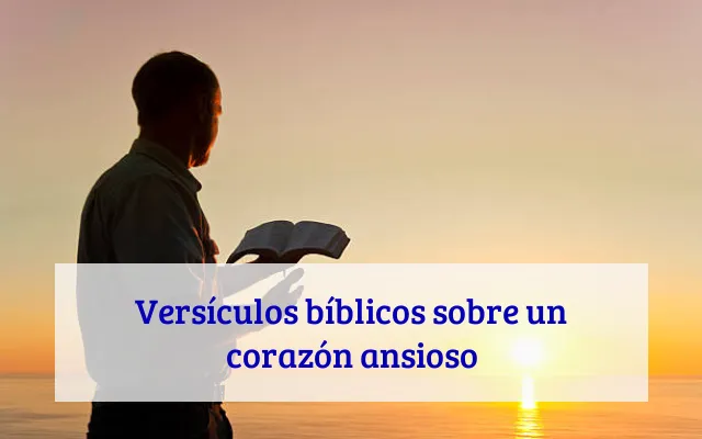 Versículos bíblicos sobre un corazón ansioso