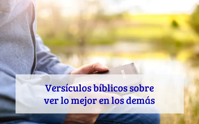 Versículos bíblicos sobre ver lo mejor en los demás