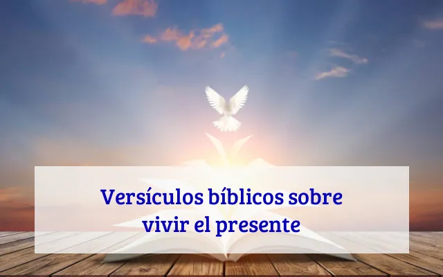 Versículos bíblicos sobre vivir el presente
