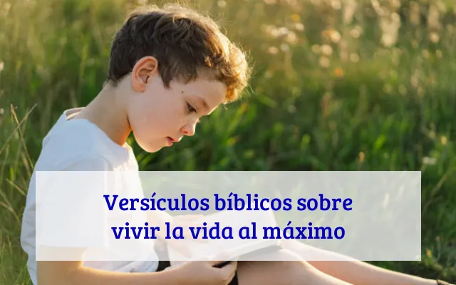 Versículos bíblicos sobre vivir la vida al máximo