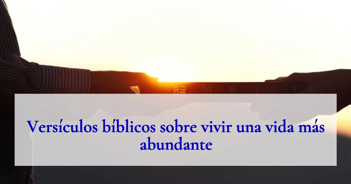 Versículos bíblicos sobre vivir una vida más abundante
